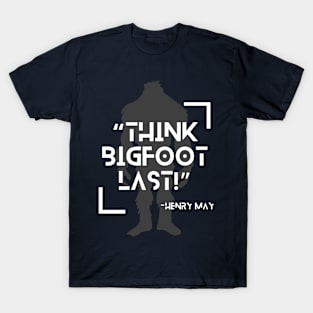 Think Bigfoot Last! T-Shirt